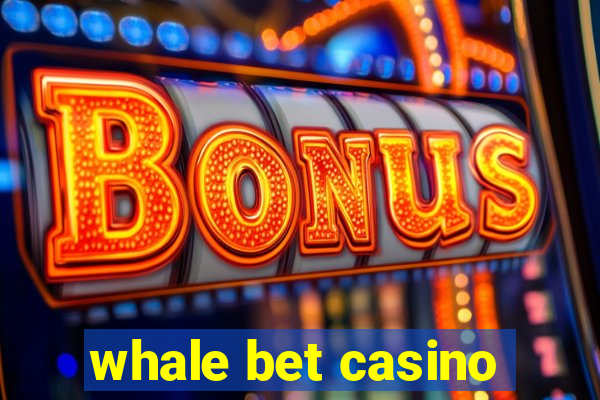 whale bet casino